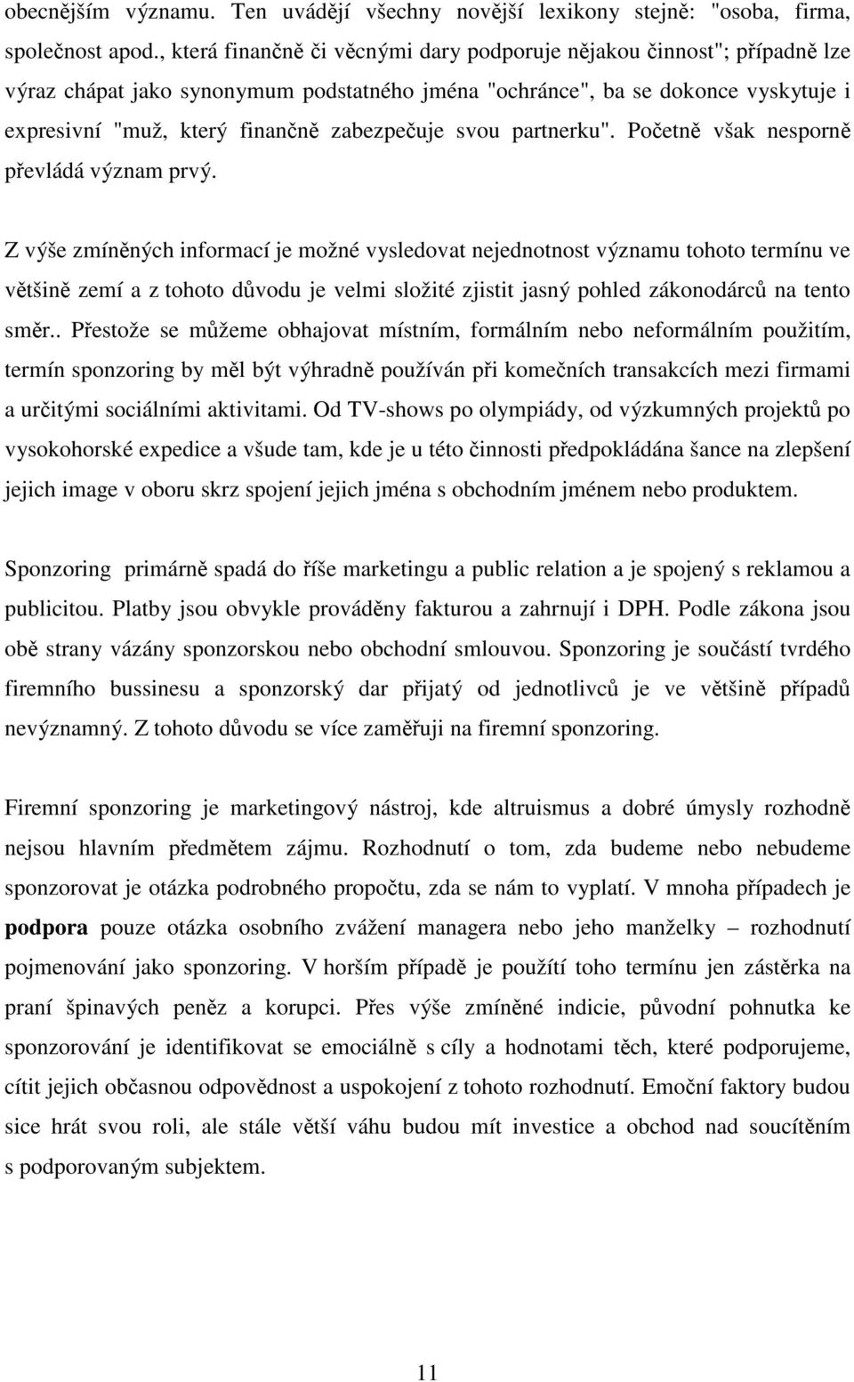 zabezpečuje svou partnerku". Početně však nesporně převládá význam prvý.