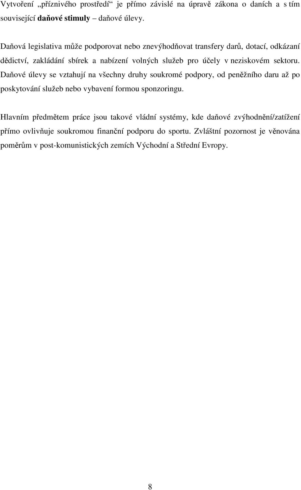 sektoru. Daňové úlevy se vztahují na všechny druhy soukromé podpory, od peněžního daru až po poskytování služeb nebo vybavení formou sponzoringu.