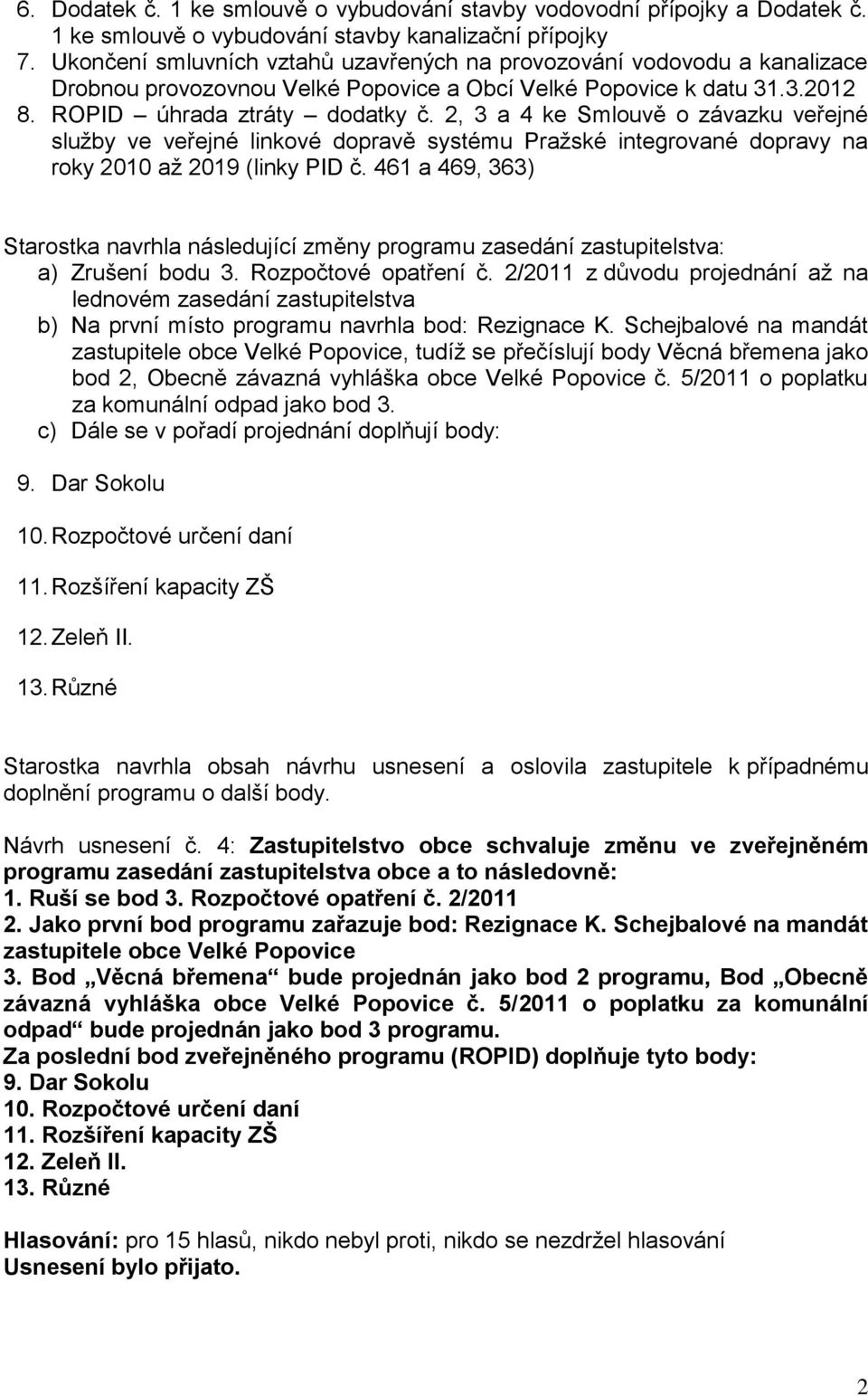 2, 3 a 4 ke Smlouvě o závazku veřejné služby ve veřejné linkové dopravě systému Pražské integrované dopravy na roky 2010 až 2019 (linky PID č.