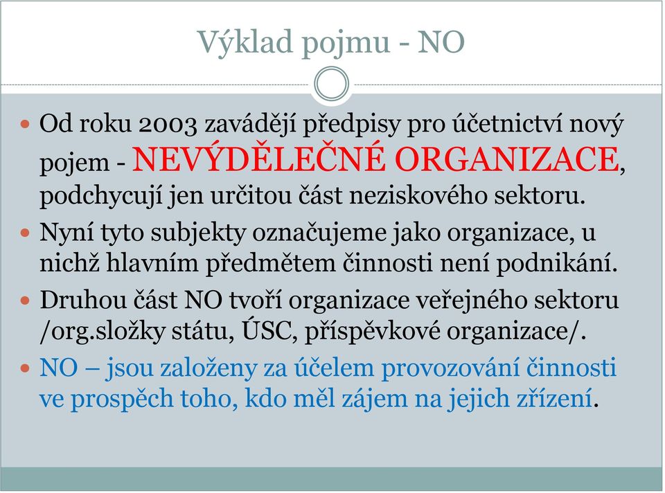 Nyní tyto subjekty označujeme jako organizace, u nichž hlavním předmětem činnosti není podnikání.