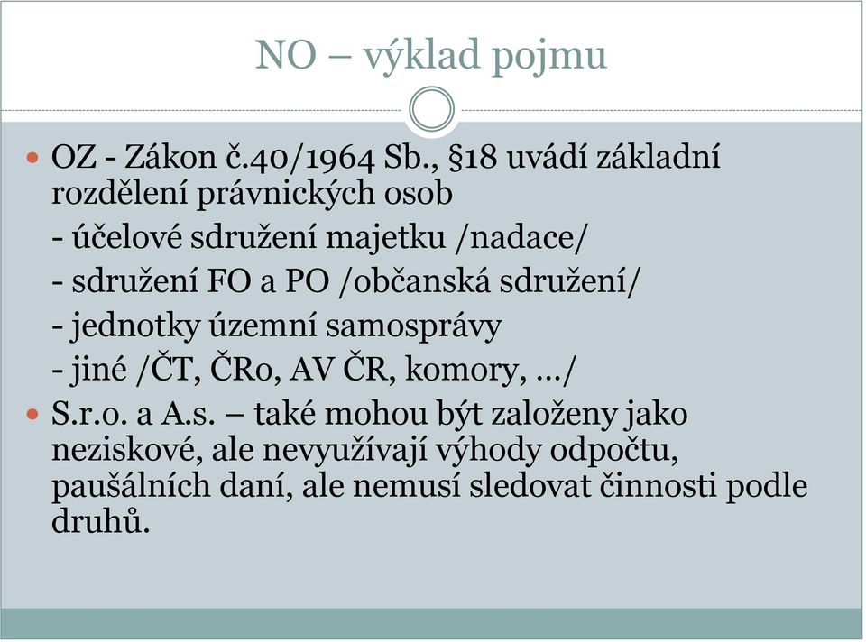 sdružení FO a PO /občanská sdružení/ - jednotky územní samosprávy - jiné /ČT, ČRo, AV ČR,