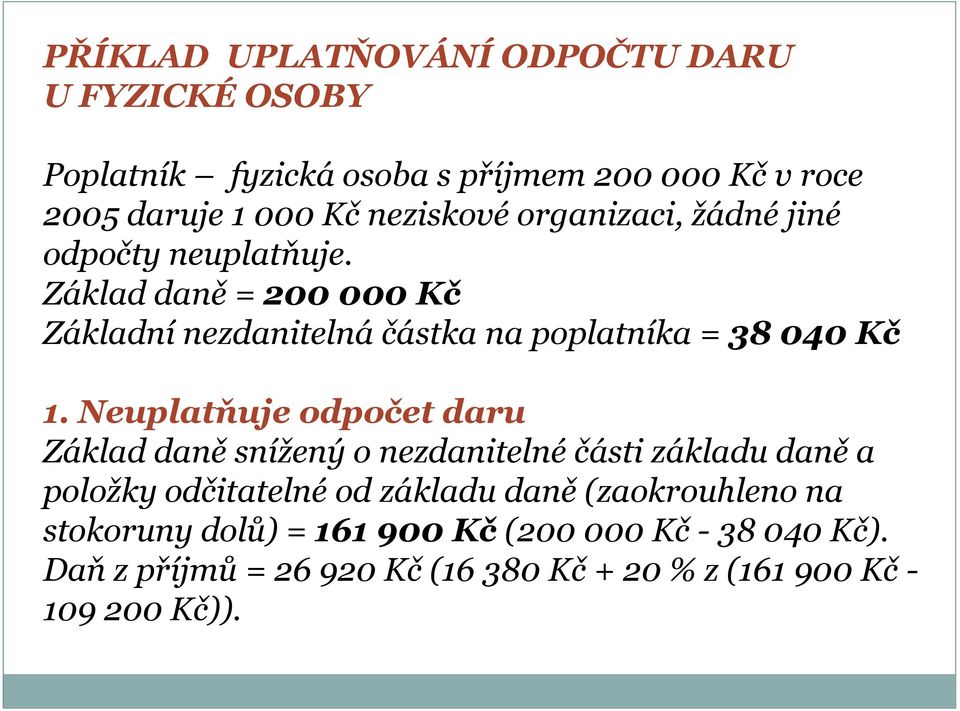 Základ daně = 200 000 Kč Základní nezdanitelná částka na poplatníka = 38 040 Kč 1.