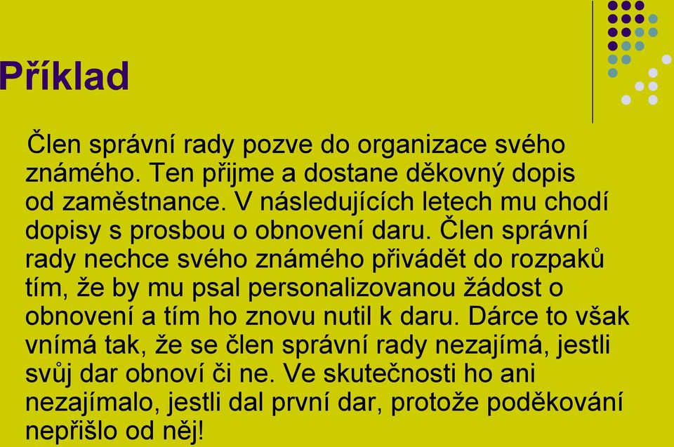 Člen správní rady nechce svého známého přivádět do rozpaků tím, že by mu psal personalizovanou žádost o obnovení a tím ho