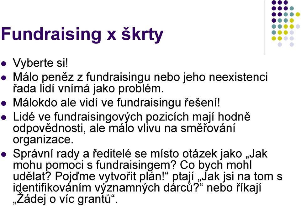 Lidé ve fundraisingových pozicích mají hodně odpovědnosti, ale málo vlivu na směřování organizace.