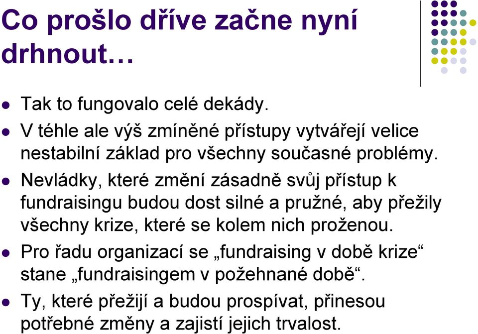 Nevládky, které změní zásadně svůj přístup k fundraisingu budou dost silné a pružné, aby přežily všechny krize, které