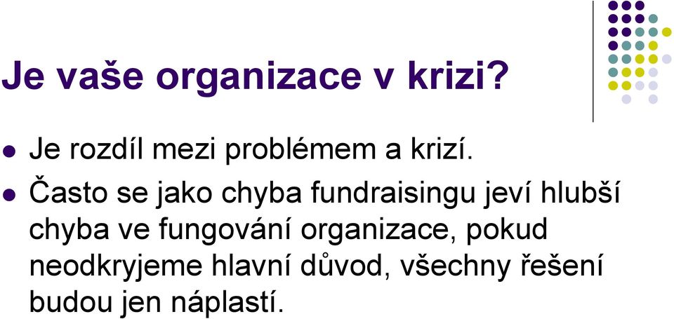 Často se jako chyba fundraisingu jeví hlubší chyba