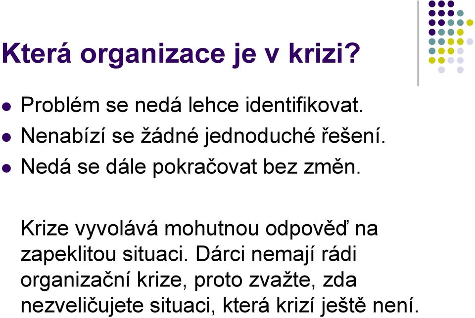 Krize vyvolává mohutnou odpověď na zapeklitou situaci.