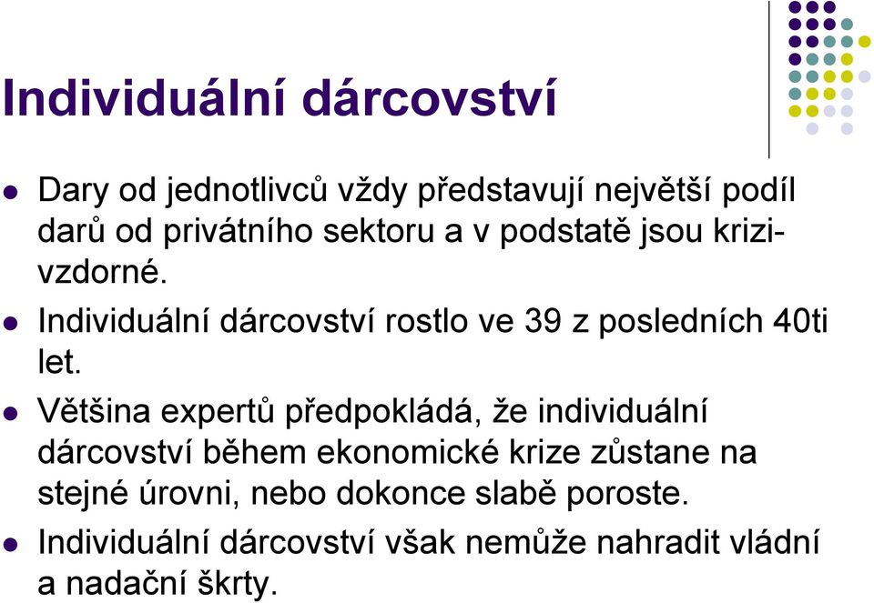 Většina expertů předpokládá, že individuální dárcovství během ekonomické krize zůstane na stejné