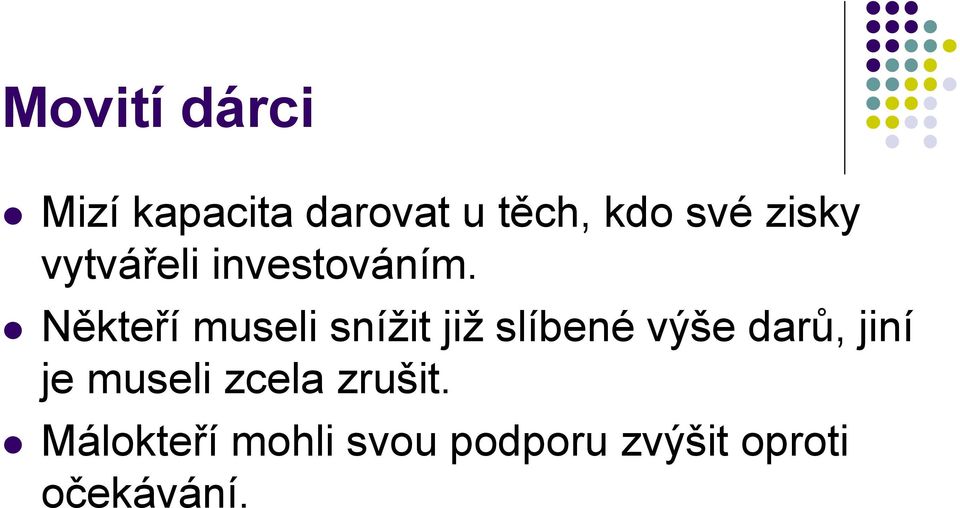 Někteří museli snížit již slíbené výše darů, jiní