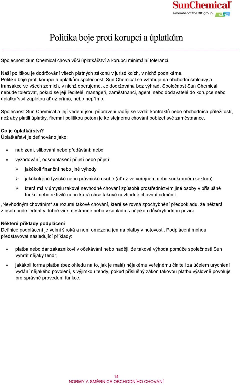Politika boje proti korupci a úplatkům společnosti Sun Chemical se vztahuje na obchodní smlouvy a transakce ve všech zemích, v nichž operujeme. Je dodržována bez výhrad.