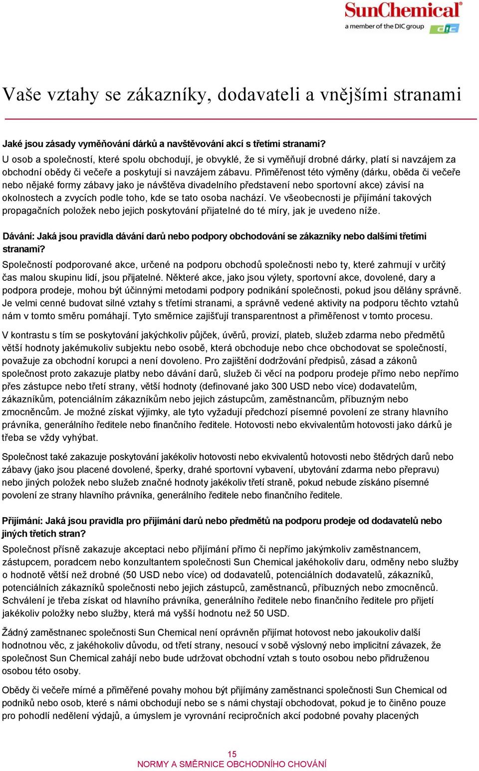 Přiměřenost této výměny (dárku, oběda či večeře nebo nějaké formy zábavy jako je návštěva divadelního představení nebo sportovní akce) závisí na okolnostech a zvycích podle toho, kde se tato osoba