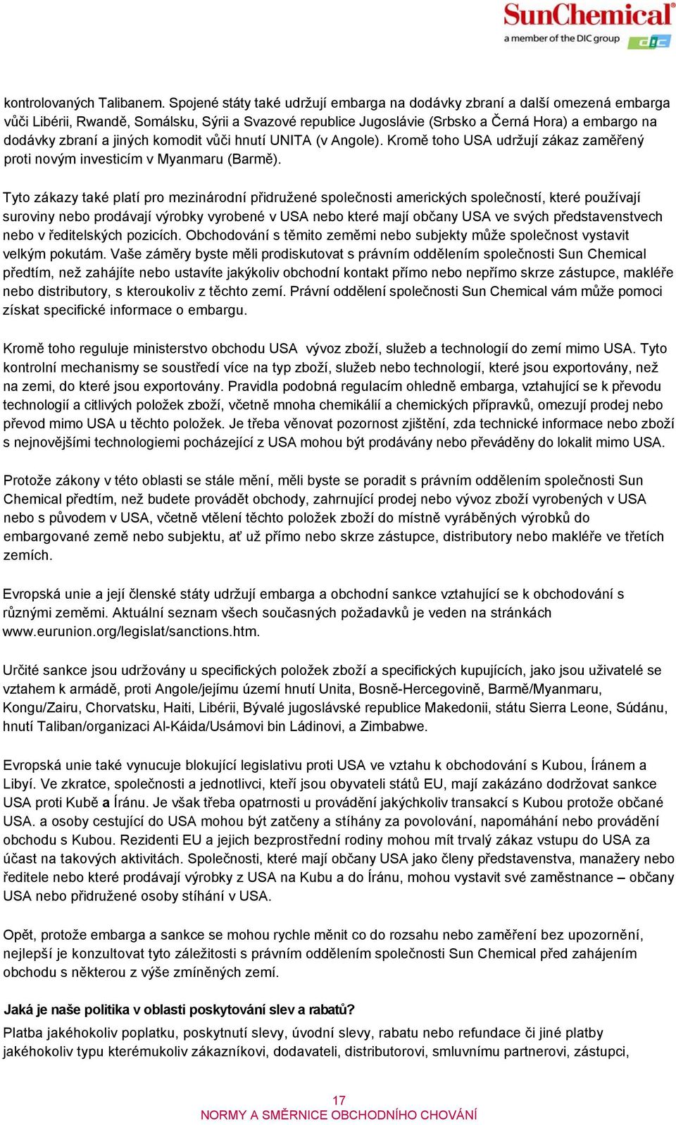 jiných komodit vůči hnutí UNITA (v Angole). Kromě toho USA udržují zákaz zaměřený proti novým investicím v Myanmaru (Barmě).