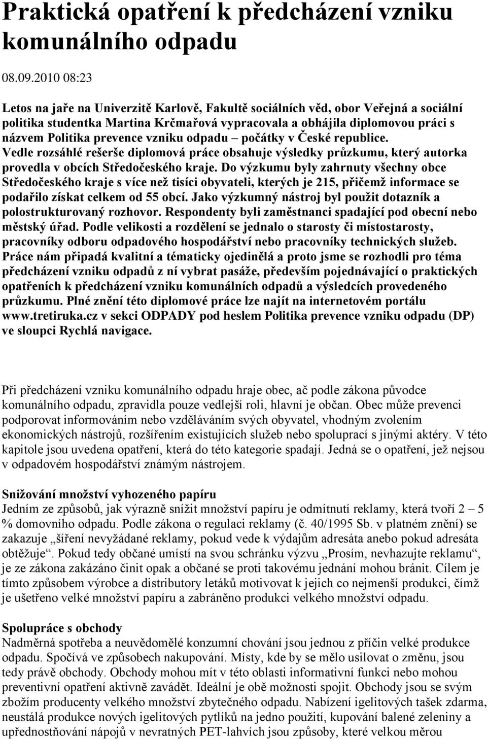 vzniku odpadu počátky v České republice. Vedle rozsáhlé rešerše diplomová práce obsahuje výsledky průzkumu, který autorka provedla v obcích Středočeského kraje.