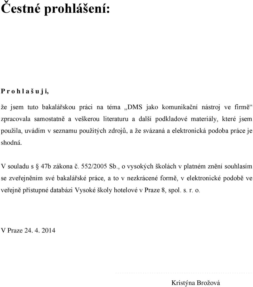 je shodná. V souladu s 47b zákona č. 552/2005 Sb.