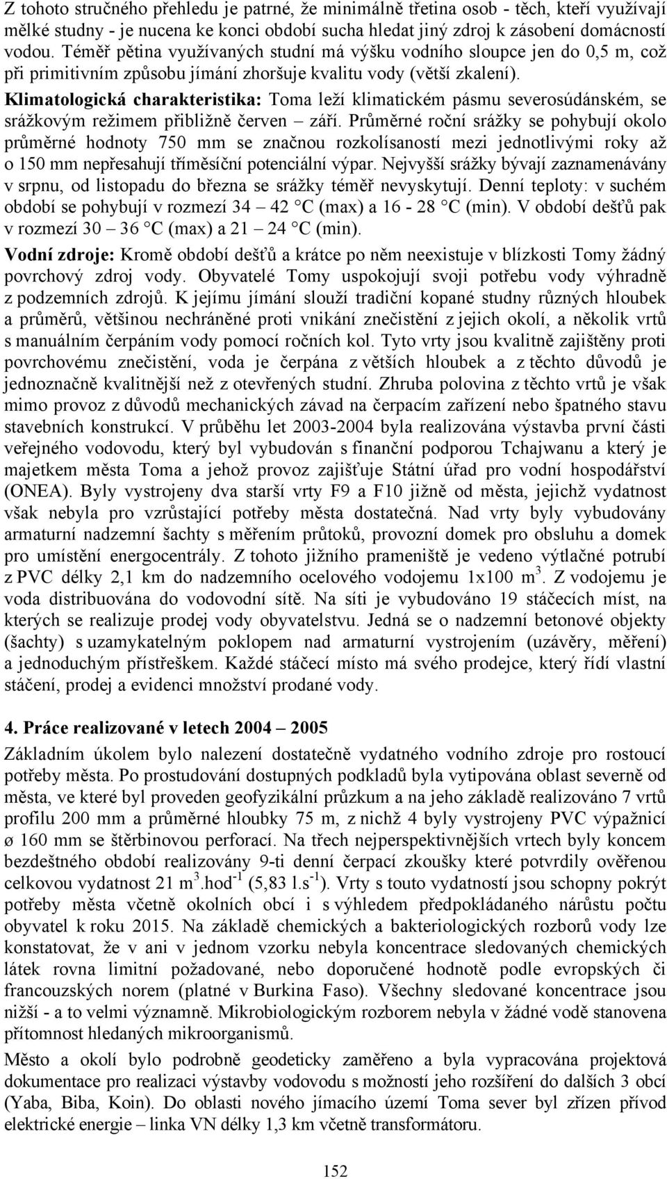 Klimatologická charakteristika: Toma leží klimatickém pásmu severosúdánském, se srážkovým režimem přibližně červen září.