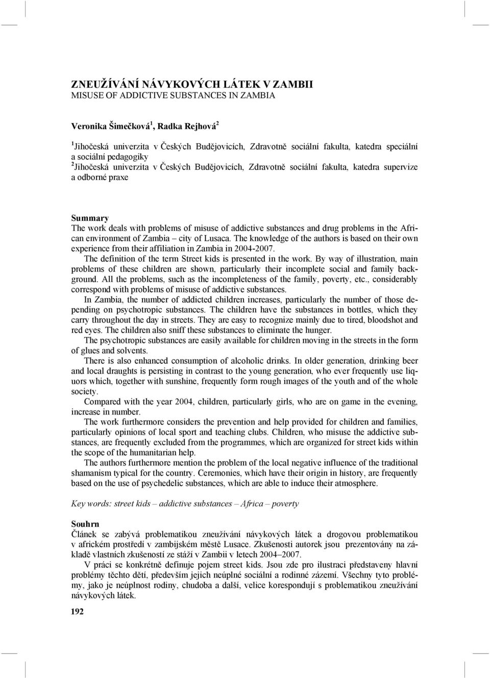 addictive substances and drug problems in the African environment of Zambia city of Lusaca. The knowledge of the authors is based on their own experience from their affiliation in Zambia in 2004-2007.