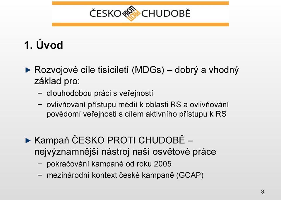 cílem aktivního přístupu k RS Kampaň ČESKO PROTI CHUDOBĚ nejvýznamnější nástroj naší