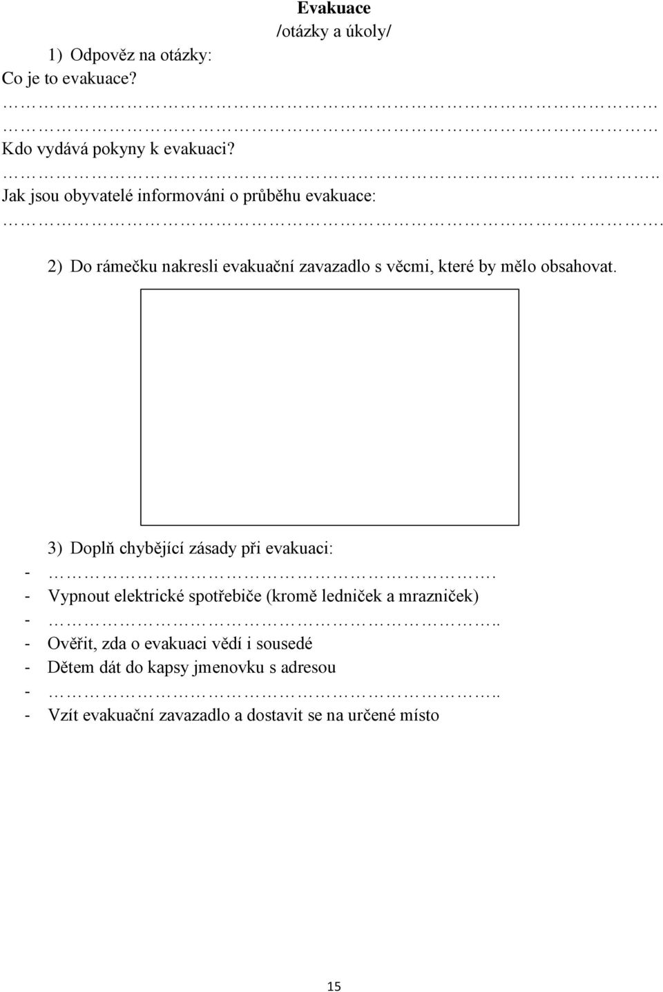 mělo obsahovat. 3) Doplň chybějící zásady při evakuaci: -.