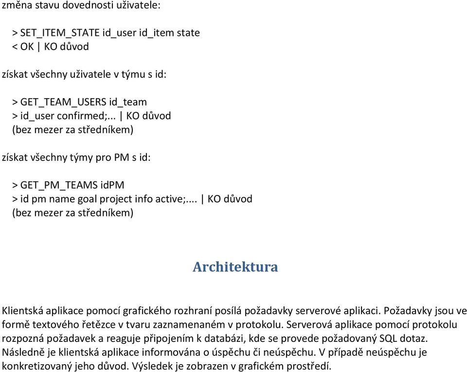 .. KO důvod (bez mezer za středníkem) Architektura Klientská aplikace pomocí grafického rozhraní posílá požadavky serverové aplikaci.