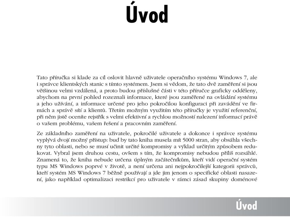 na ovládání systému a jeho užívání, a informace určené pro jeho pokročilou konfiguraci při zavádění ve firmách a správě sítí a klientů.