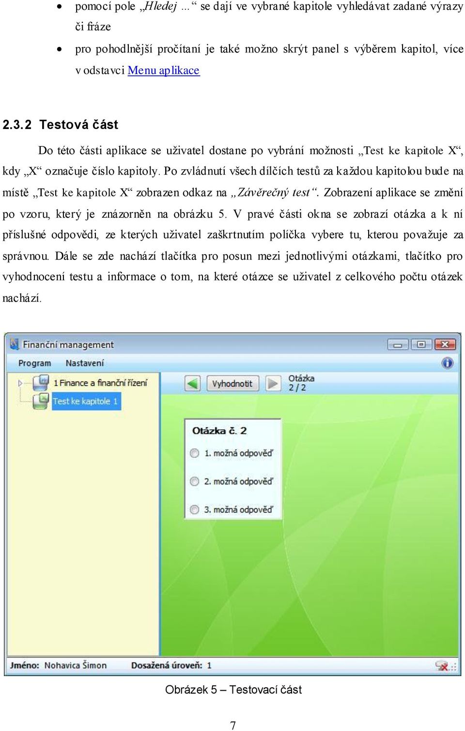 Po zvládnutí všech dílčích testů za každou kapitolou bude na místě Test ke kapitole X zobrazen odkaz na Závěrečný test. Zobrazení aplikace se změní po vzoru, který je znázorněn na obrázku 5.