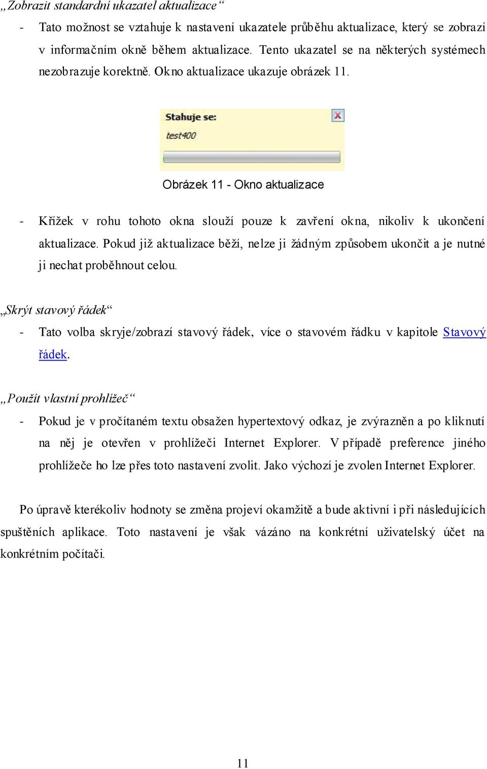 Obrázek 11 - Okno aktualizace - Křížek v rohu tohoto okna slouží pouze k zavření okna, nikoliv k ukončení aktualizace.