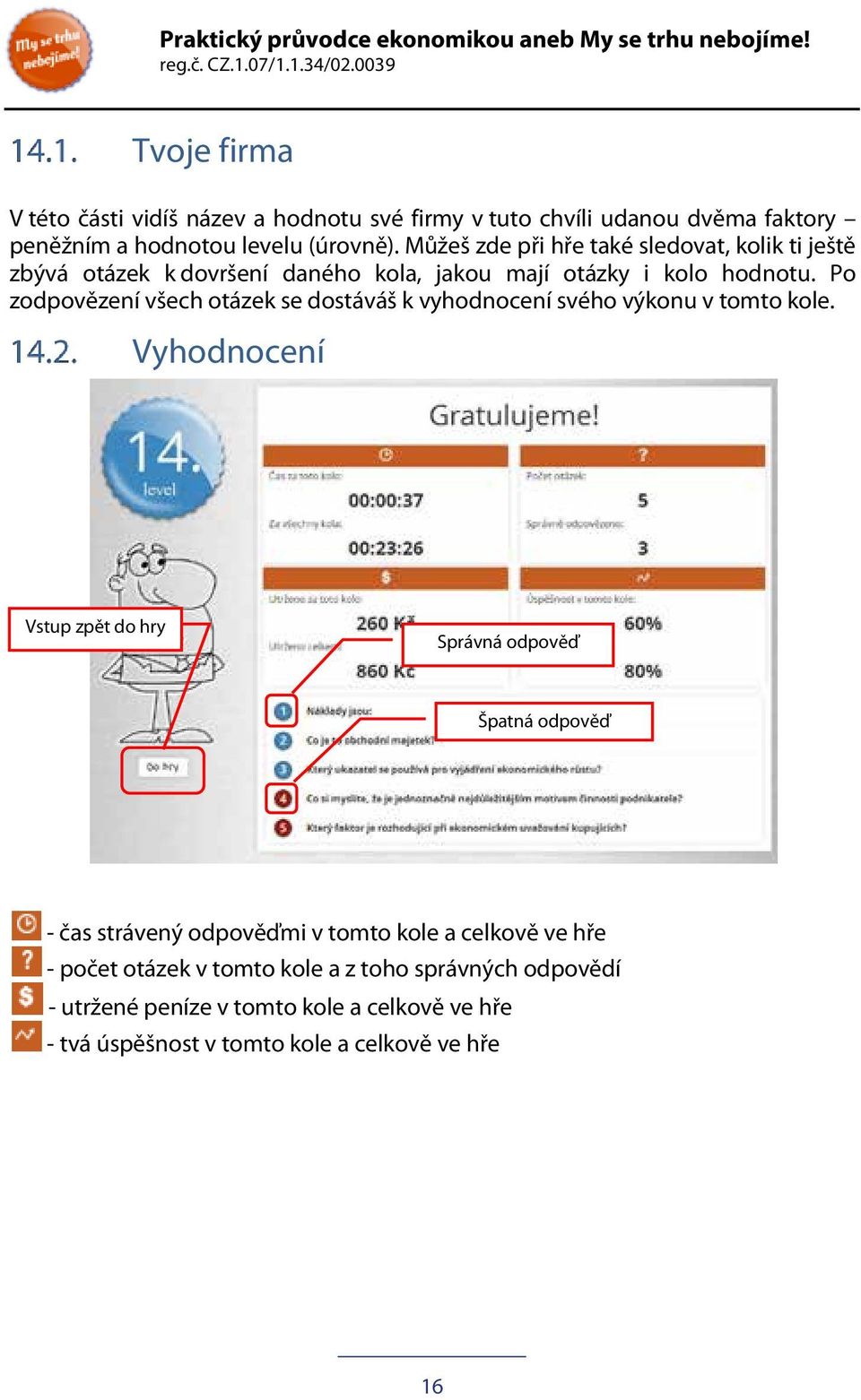 Po zodpovězení všech otázek se dostáváš k vyhodnocení svého výkonu v tomto kole.