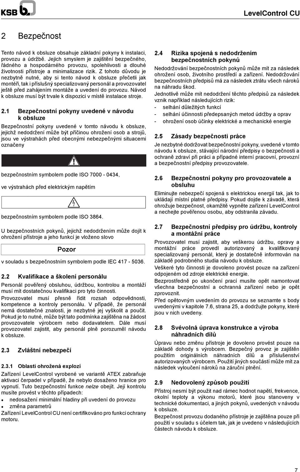 Z tohoto důvodu e nezbytně nutné, aby si tento návod k obsluze přečetli ak montéři, tak i příslušný specializovaný personál a provozovatel eště před zaháením montáže a uvedení do provozu.