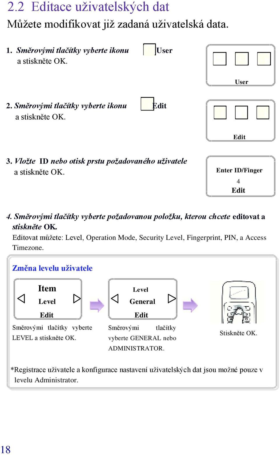 Editovat můžete: Level, Operation Mode, Security Level, Fingerprint, PIN, a Access Timezone.