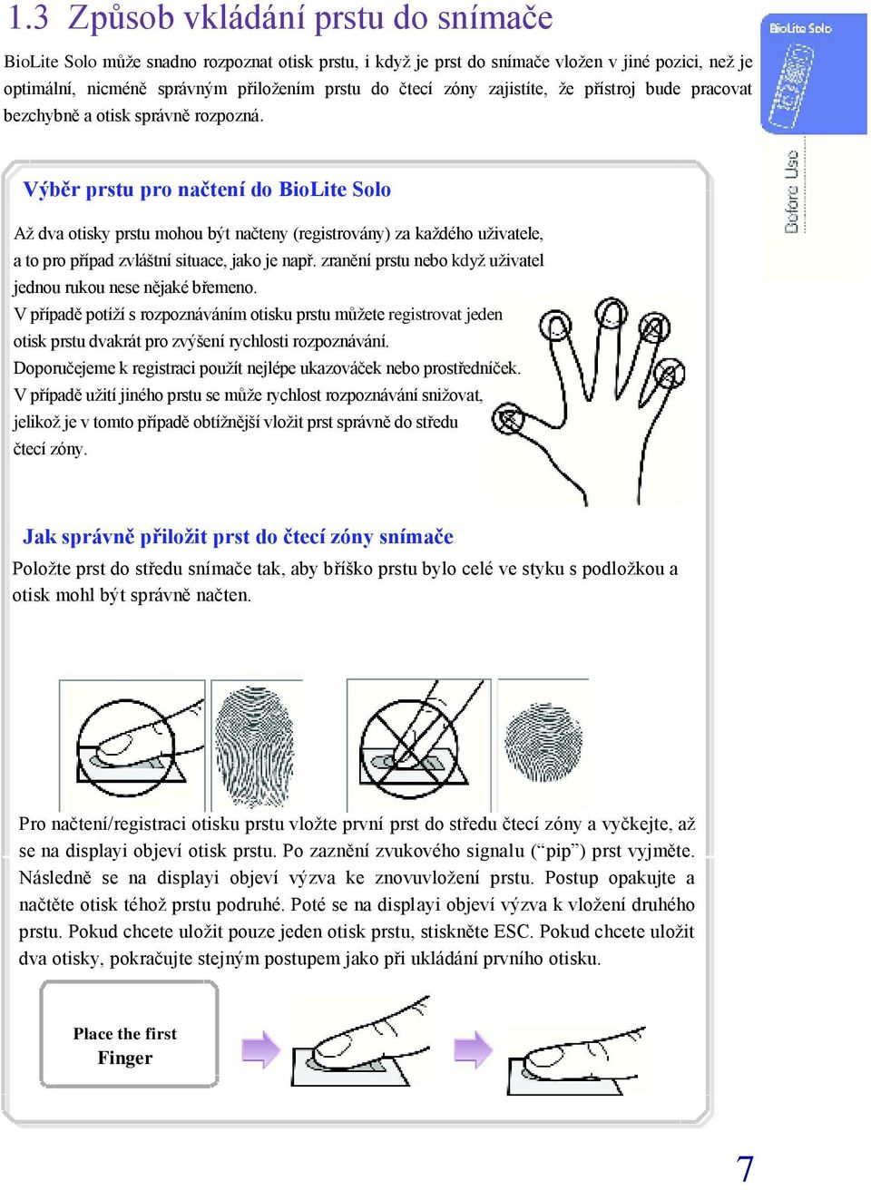 Výběr prstu pro načtení do BioLite Solo Až dva otisky prstu mohou být načteny (registrovány) za každého uživatele, a to pro případ zvláštní situace, jako je např.