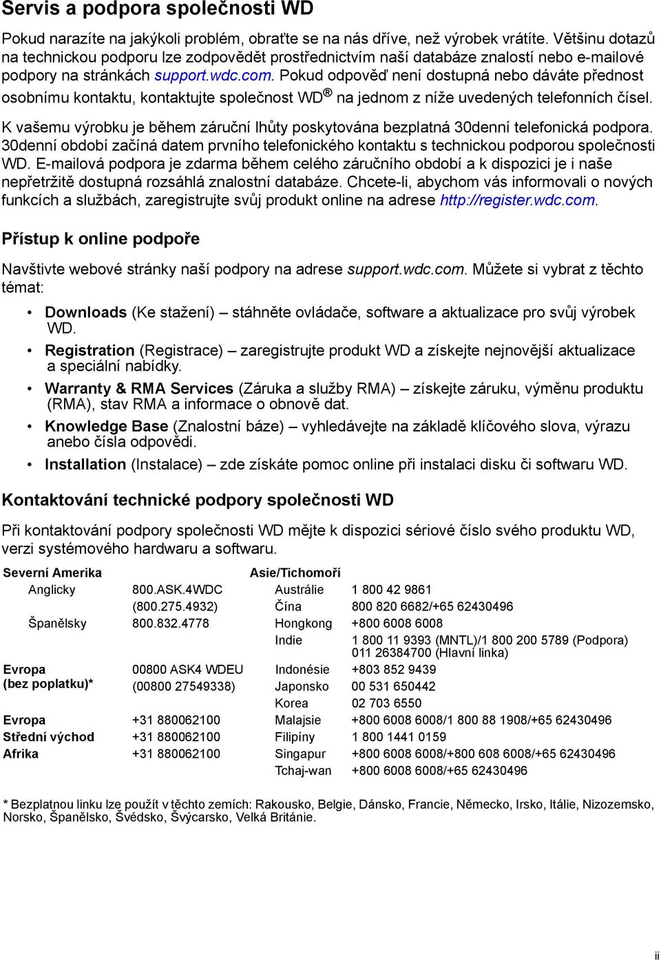 Pokud odpověď není dostupná nebo dáváte přednost osobnímu kontaktu, kontaktujte společnost WD na jednom z níže uvedených telefonních čísel.