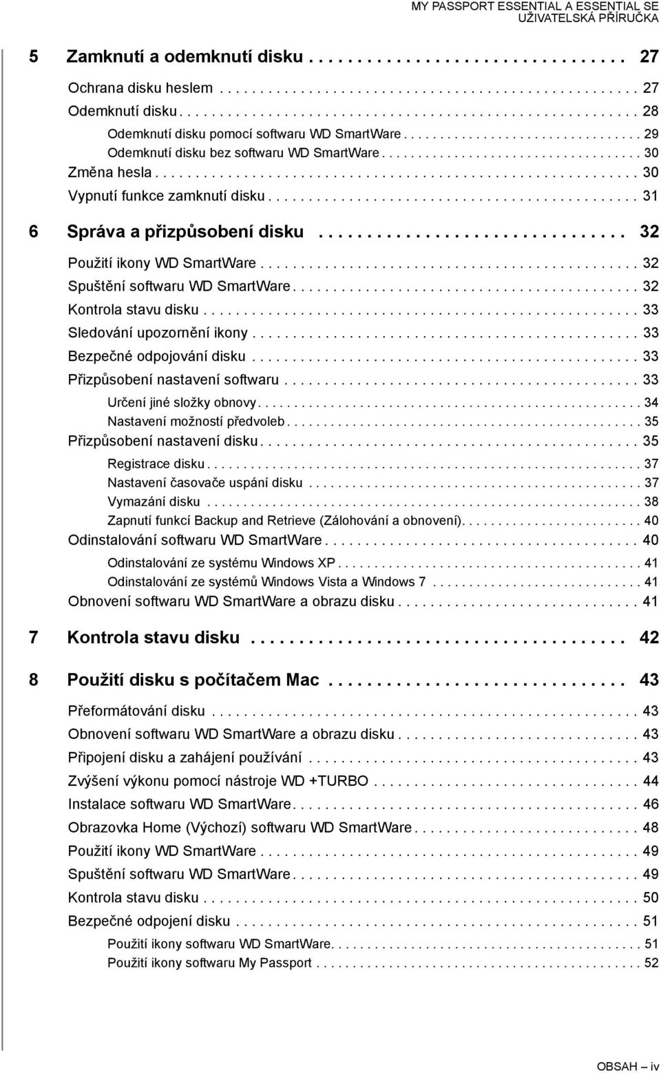 ........................................................... 30 Vypnutí funkce zamknutí disku.............................................. 31 6 Správa a přizpůsobení disku.