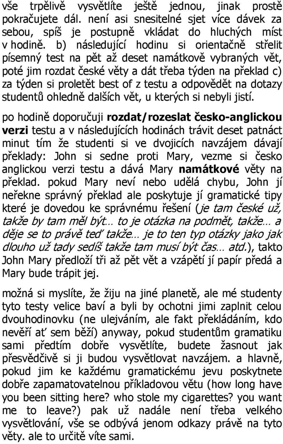 odpovědět na dotazy studentů ohledně dalších vět, u kterých si nebyli jistí.