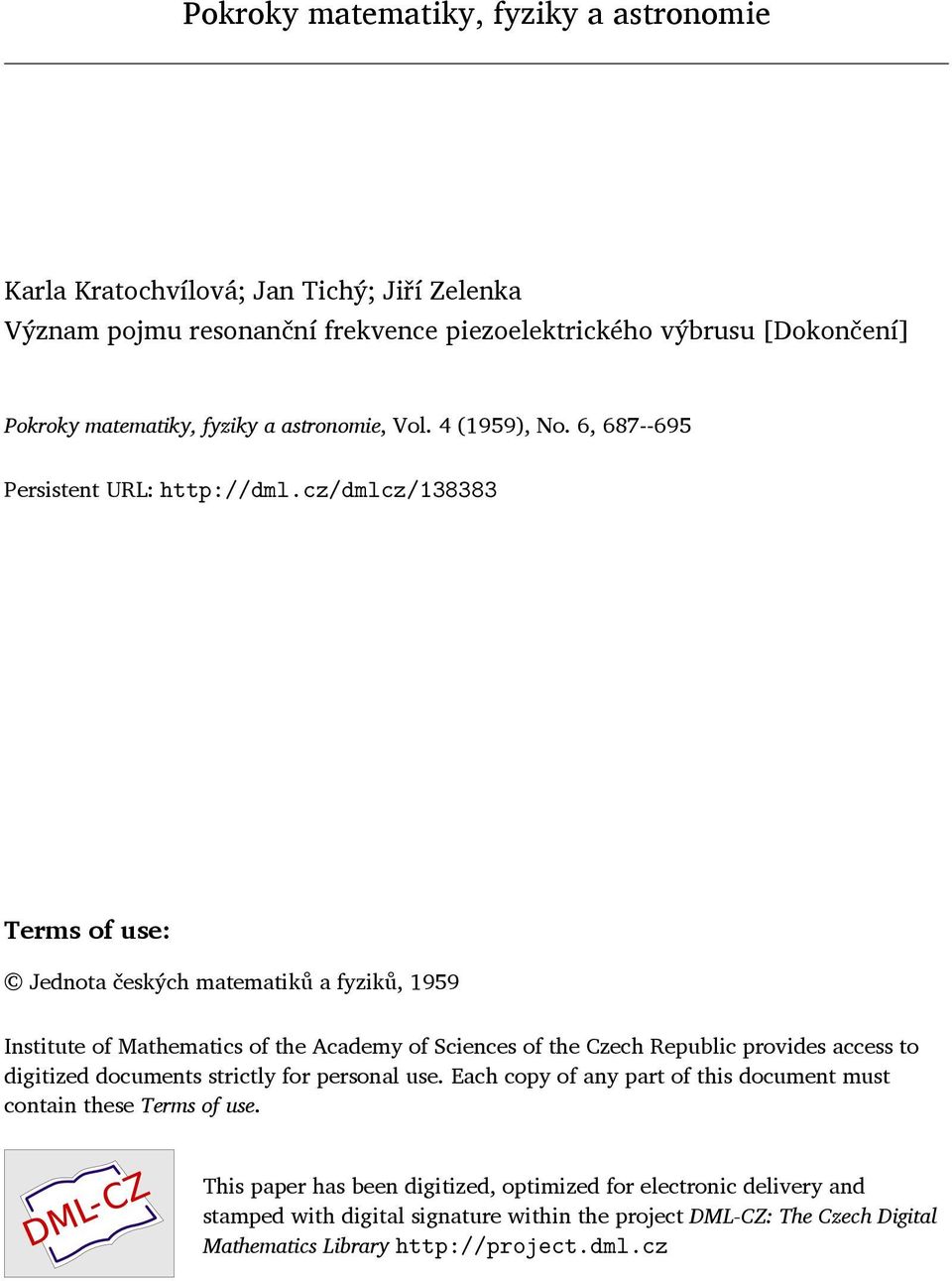 cz/dmlcz/138383 Terms of use: Jednota českých matematiků a fyziků, 1959 Institute of Mathematics of the Academy of Sciences of the Czech Republic provides access to digitized