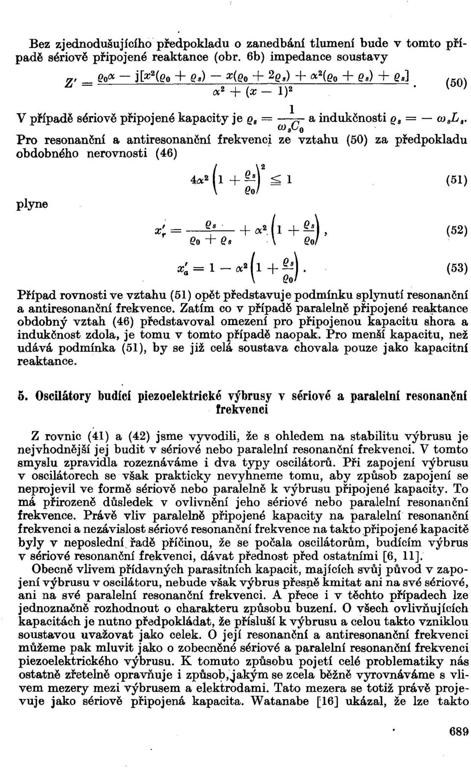 co s L 0 Pro resonanční a antiresonanění frekvenci ze vztahu (50) za předpokladu obdobného nerovnosti (46) plyne 4л- 11 + Hi) ^ 1 (51) <= I' +«'-+--. (52) Qo + Q, \ Qo!