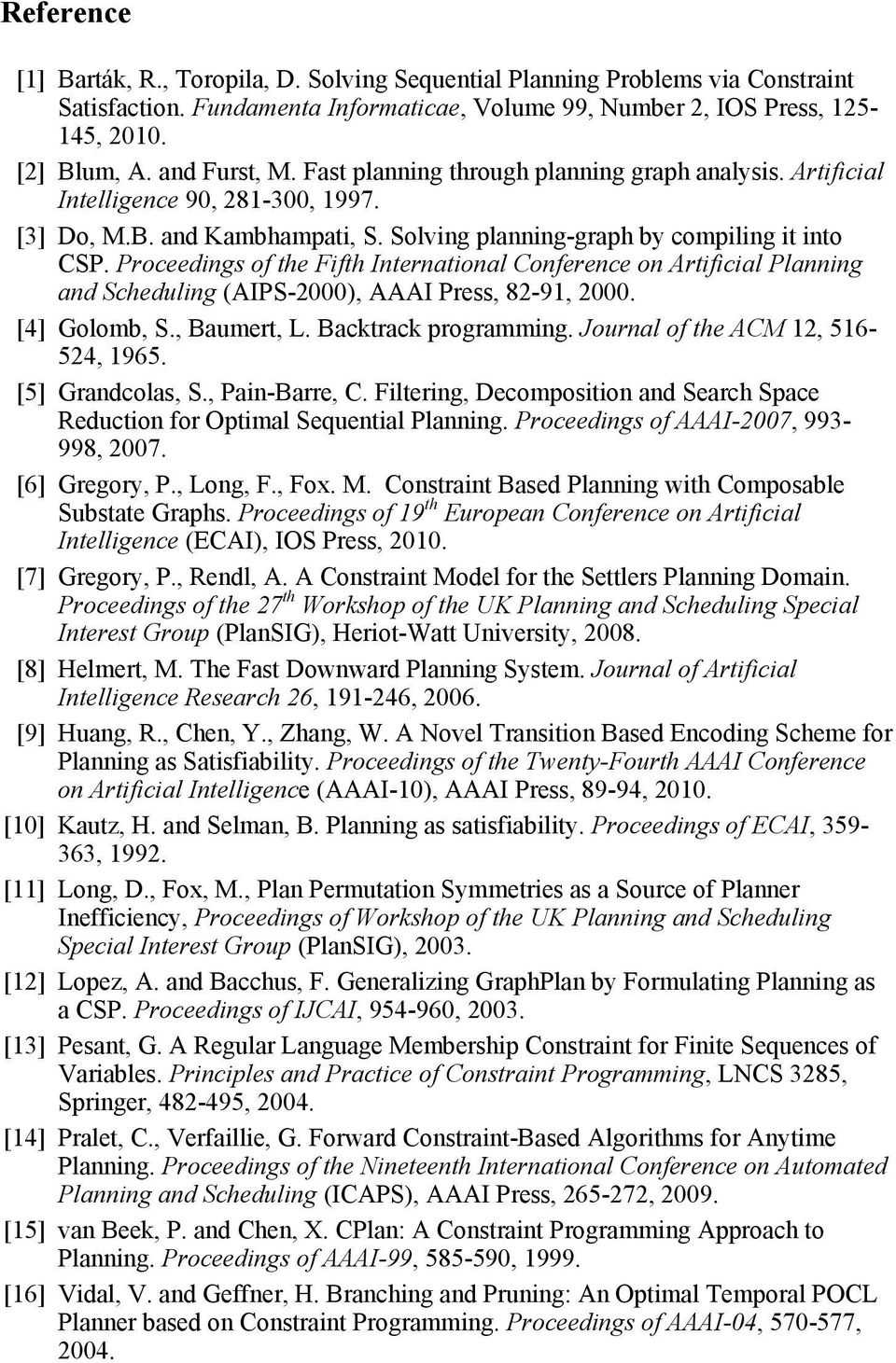 Proceedings of the Fifth International Conference on Artificial Planning and Scheduling (AIPS-2000), AAAI Press, 82-91, 2000. [4] Golomb, S., Baumert, L. Backtrack programming.