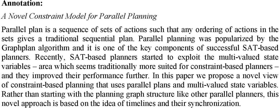 Recently, SAT-based planners started to exploit the multi-valued state variables area which seems traditionally more suited for constraint-based planners and they improved their performance further.