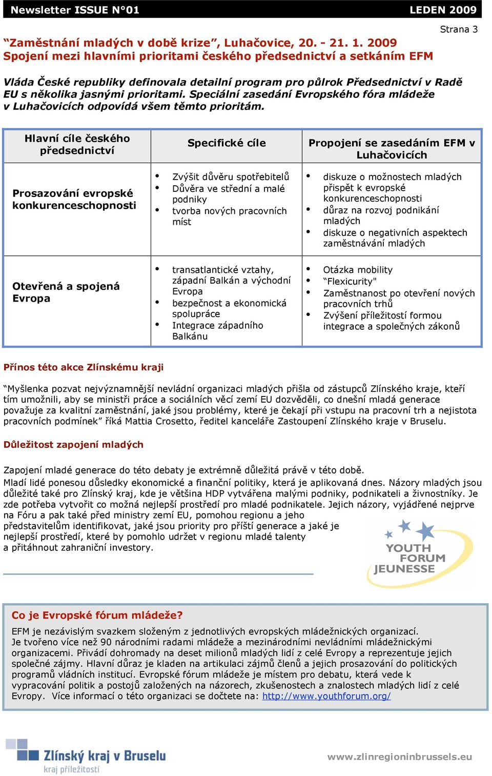 Spciální zasdání Evropského fóra mlád' v Luhaovicích odpovídá v%m t"mto prioritám.
