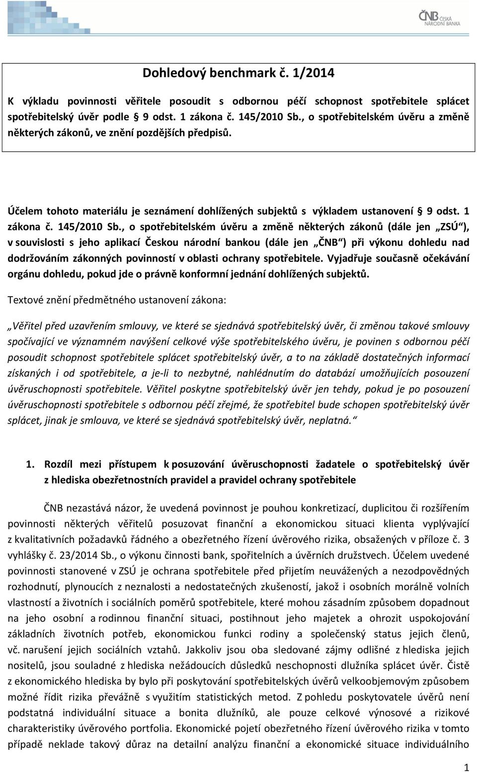 , o spotřebitelském úvěru a změně některých zákonů (dále jen ZSÚ ), v souvislosti s jeho aplikací Českou národní bankou (dále jen ČNB ) při výkonu dohledu nad dodržováním zákonných povinností v