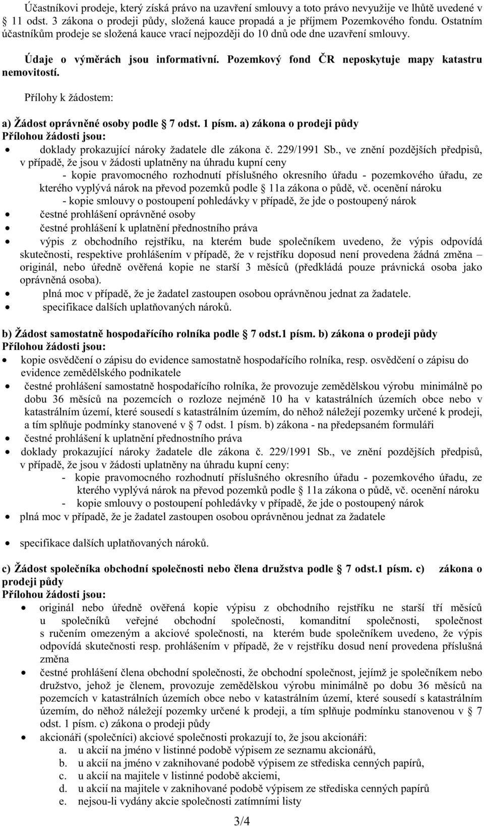 P ílohy k žádostem: a) Žádost oprávn né osoby podle 7 odst. 1 písm.