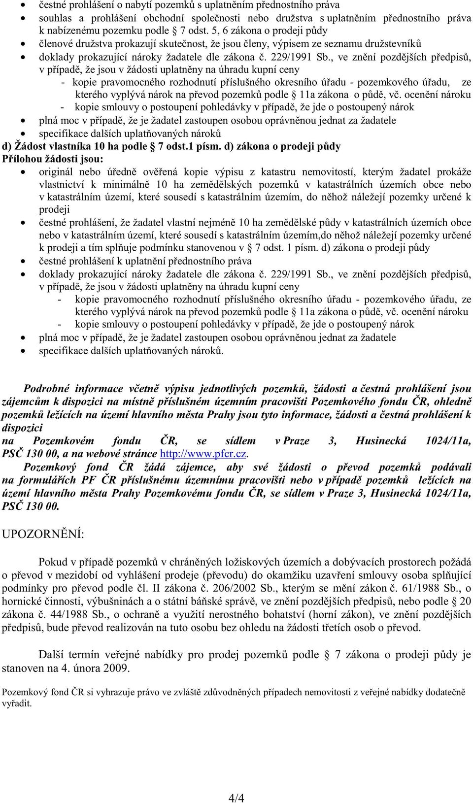 d) zákona o prodeji p dy originál nebo ú edn ov ená kopie výpisu z katastru nemovitostí, kterým žadatel prokáže vlastnictví k minimáln 10 ha zem d lských pozemk v katastrálních územích obce nebo v