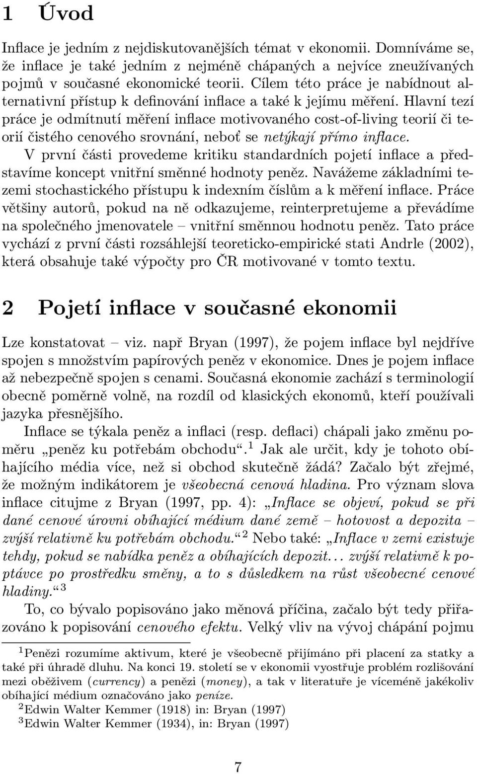 Hlavní tezí práce je odmítnutí měření inflace motivovaného cost-of-living teorií či teorií čistého cenového srovnání, neboť se netýkají přímo inflace.