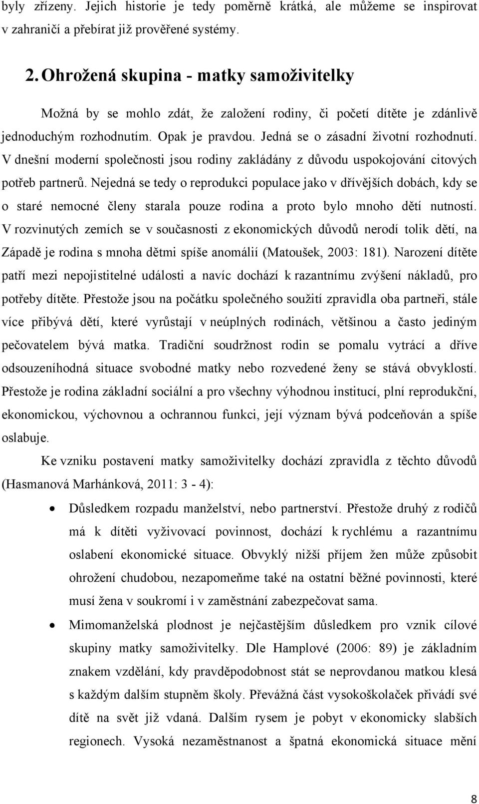 V dnešní moderní společnosti jsou rodiny zakládány z dŧvodu uspokojování citových potřeb partnerŧ.