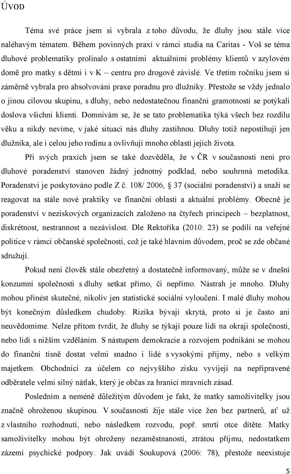 Ve třetím ročníku jsem si záměrně vybrala pro absolvování praxe poradnu pro dluţníky.