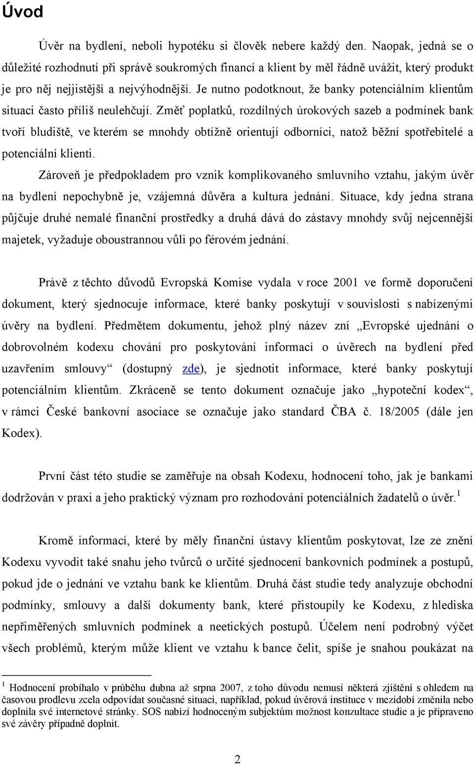 Je nutno podotknout, že banky potenciálním klientům situaci často příliš neulehčují.