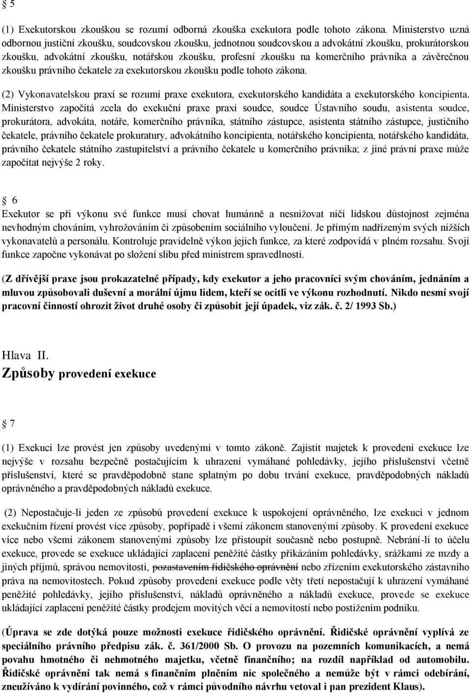 komerčního právníka a závěrečnou zkoušku právního čekatele za exekutorskou zkoušku podle tohoto zákona.