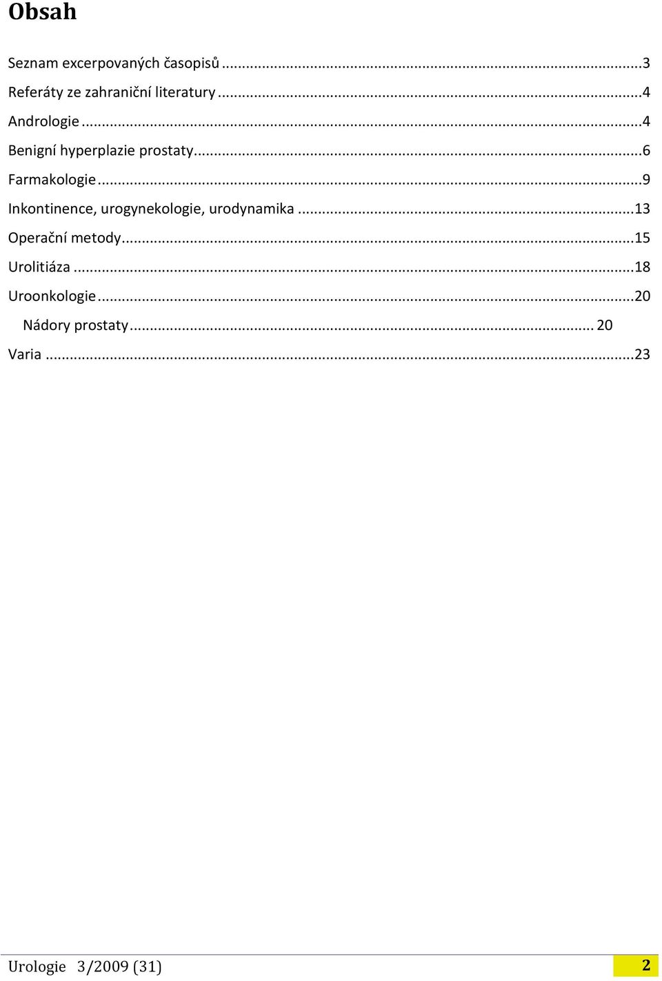 .. 9 Inkontinence, urogynekologie, urodynamika... 13 Operační metody.