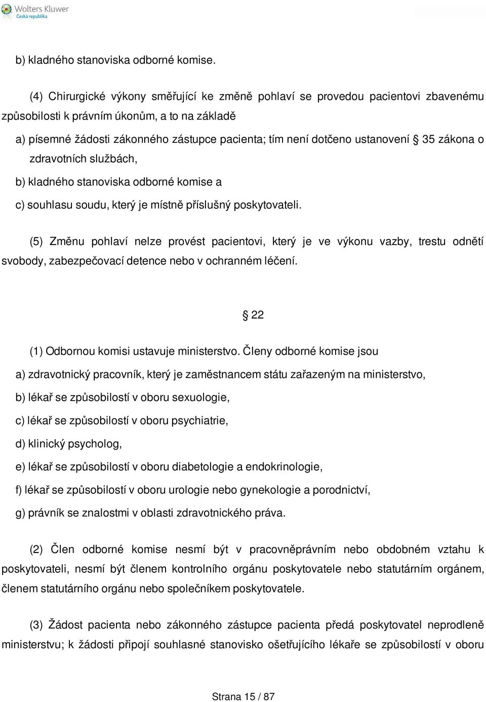 ustanovení 35 zákona o zdravotních službách, b) kladného stanoviska odborné komise a c) souhlasu soudu, který je místně příslušný poskytovateli.