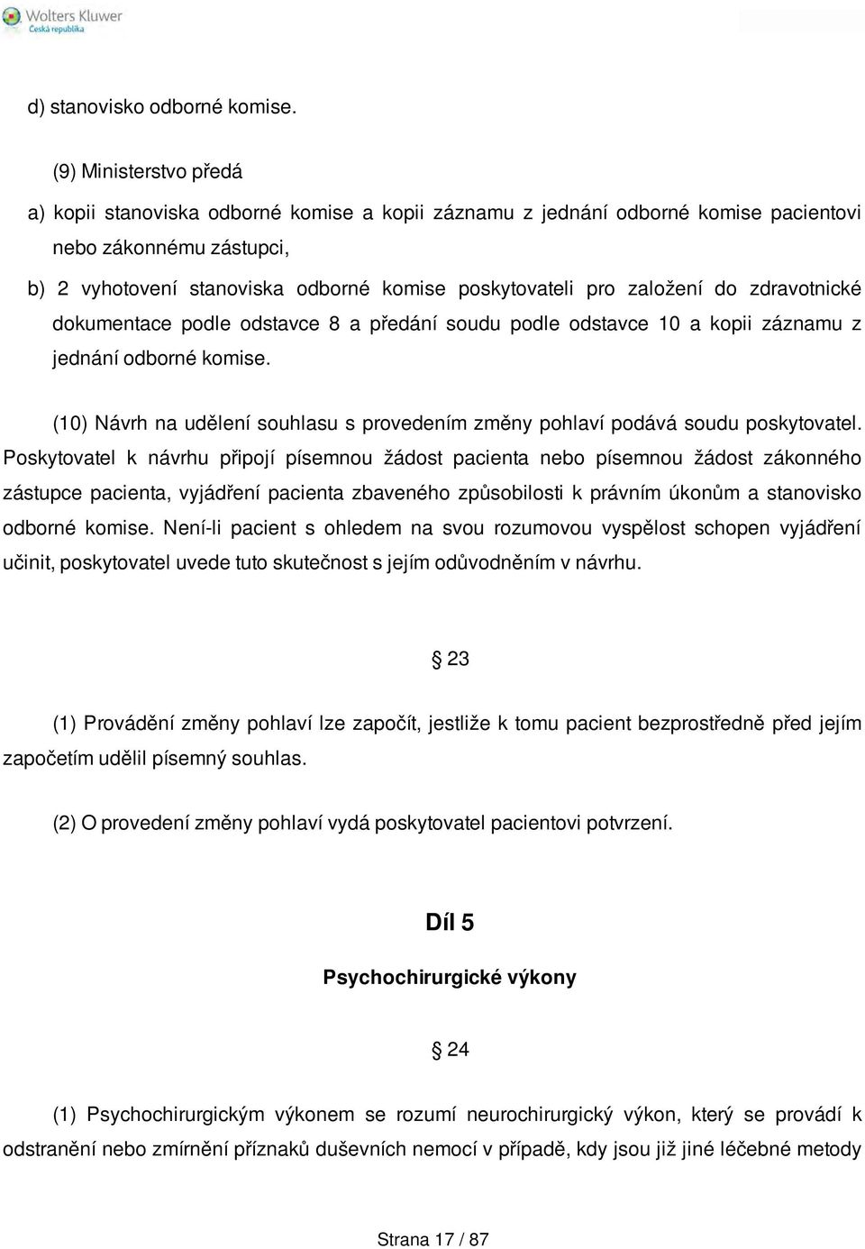 založení do zdravotnické dokumentace podle odstavce 8 a předání soudu podle odstavce 10 a kopii záznamu z jednání odborné komise.