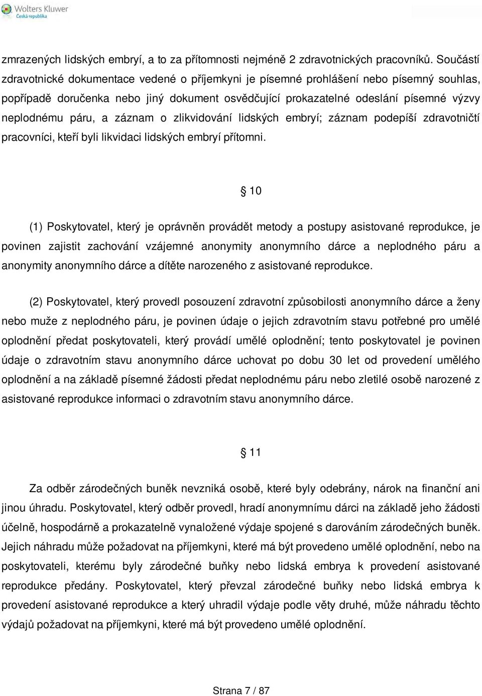 páru, a záznam o zlikvidování lidských embryí; záznam podepíší zdravotničtí pracovníci, kteří byli likvidaci lidských embryí přítomni.